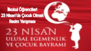 İlkokul Öğrencileri 23 Nisan’da Çocuk Olmak Resim Yarışması