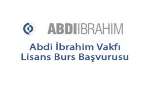 Abdi İbrahim Vakfı Lisans Burs Başvurusu