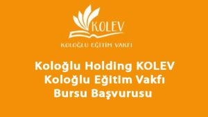 KOLEV Koloğlu Eğitim Vakfı Bursu Başvuruları