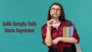 Salih Karagöz Vakfı Bursu Başvurusu