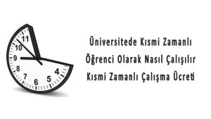 Üniversitede Kısmi Zamanlı Öğrenci Olarak Çalışma