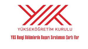 YKS Hangi Bölümlerde Başarı Sıralaması Şartı Var