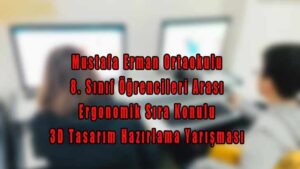 8 Sınıf Öğrencileri Ergonomik Sıra Konulu 3D Tasarım Yarışması
