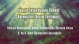 Ağaçla Tutun Hayata İlkokul Öğrencileri Resim Yarışması