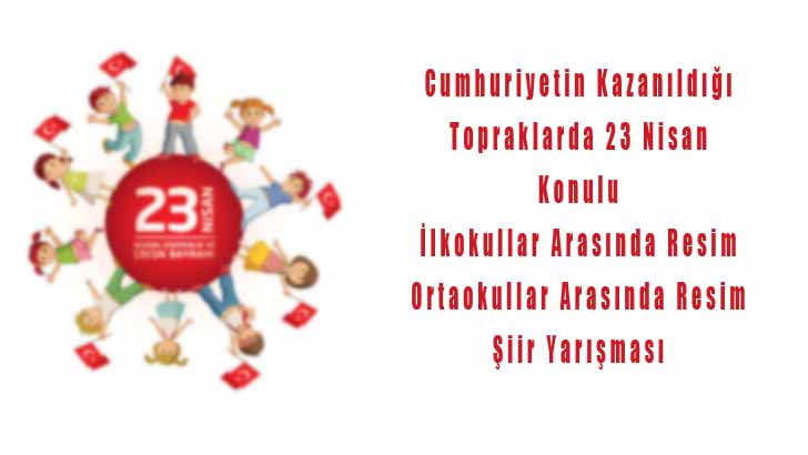 Cumhuriyetin Kazanıldığı Topraklarda 23 Nisan Resim Ve Şiir Yarışması