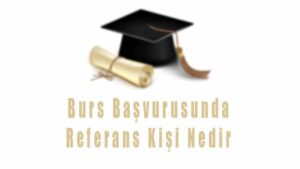 Burs Başvurusunda Referans Kişi Nedir